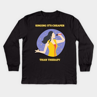 SINGING IT'S CHEAPER THAN THERAPY Kids Long Sleeve T-Shirt